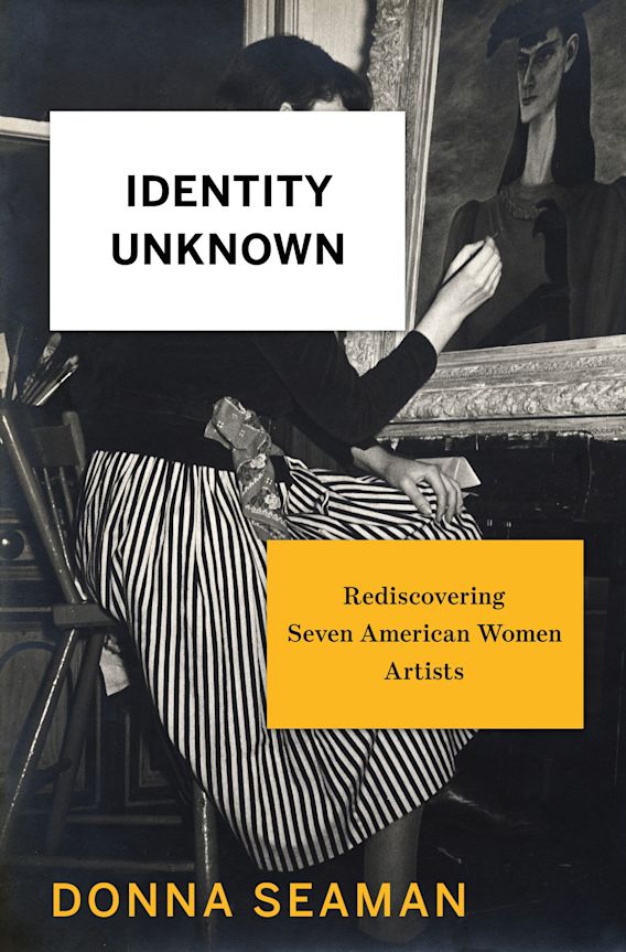 Donna Seaman Identity Unknown: Rediscovering Seven American Women Artists