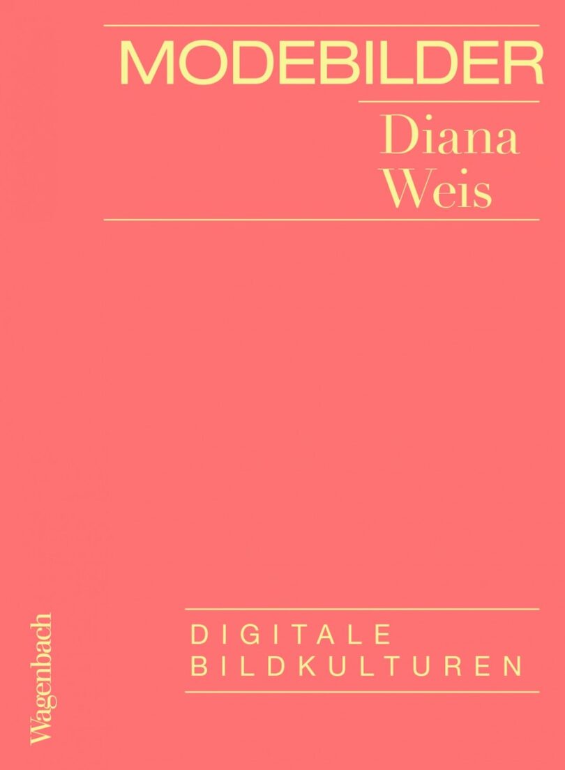 Cover des Sachbuchs „Modebilder“ von Diana Weis. © Digitale Bildkulturen, Verlag Klaus Wagenbach